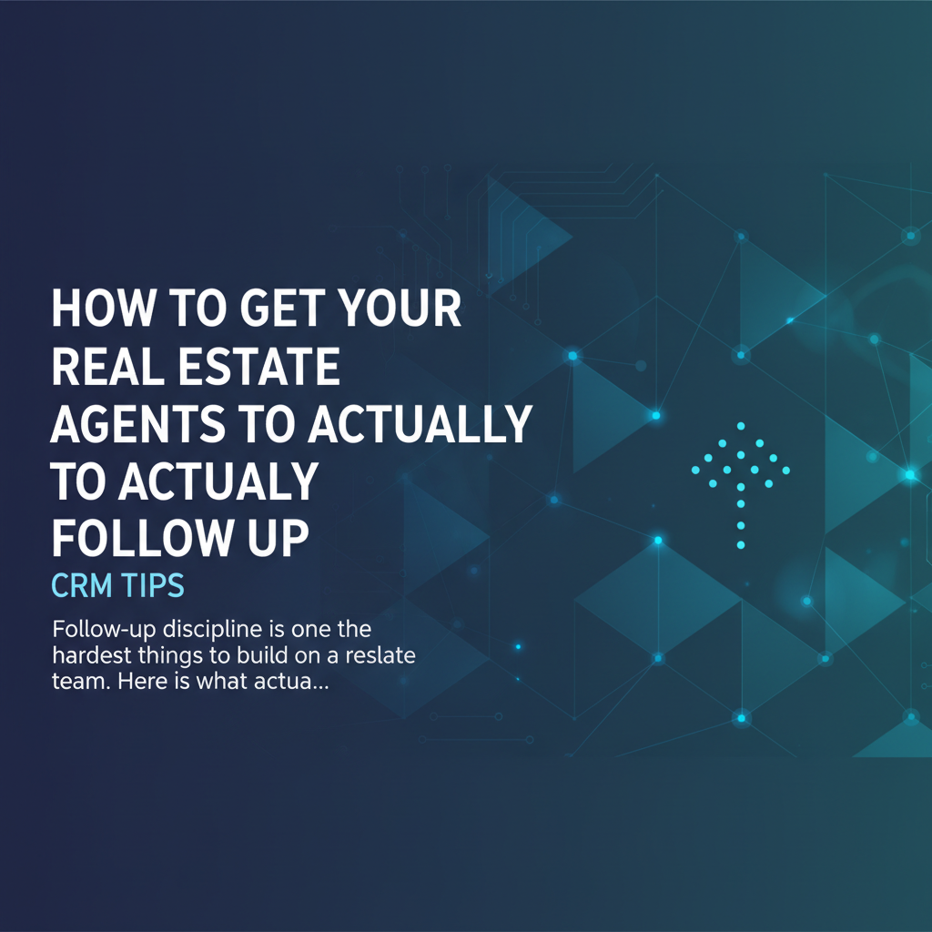 Cover image for How to Get Your Real Estate Agents to Actually Follow Up - Azulio real estate blog